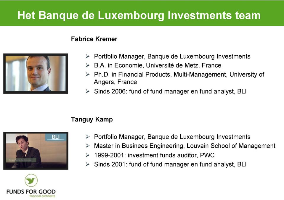 in Financial Products, Multi-Management, University of Angers, France Sinds 2006: fund of fund manager en fund analyst, BLI