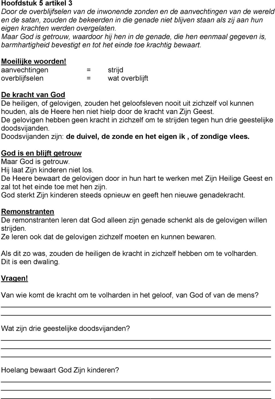 aanvechtingen = strijd overblijfselen = wat overblijft De kracht van God De heiligen, of gelovigen, zouden het geloofsleven nooit uit zichzelf vol kunnen houden, als de Heere hen niet hielp door de