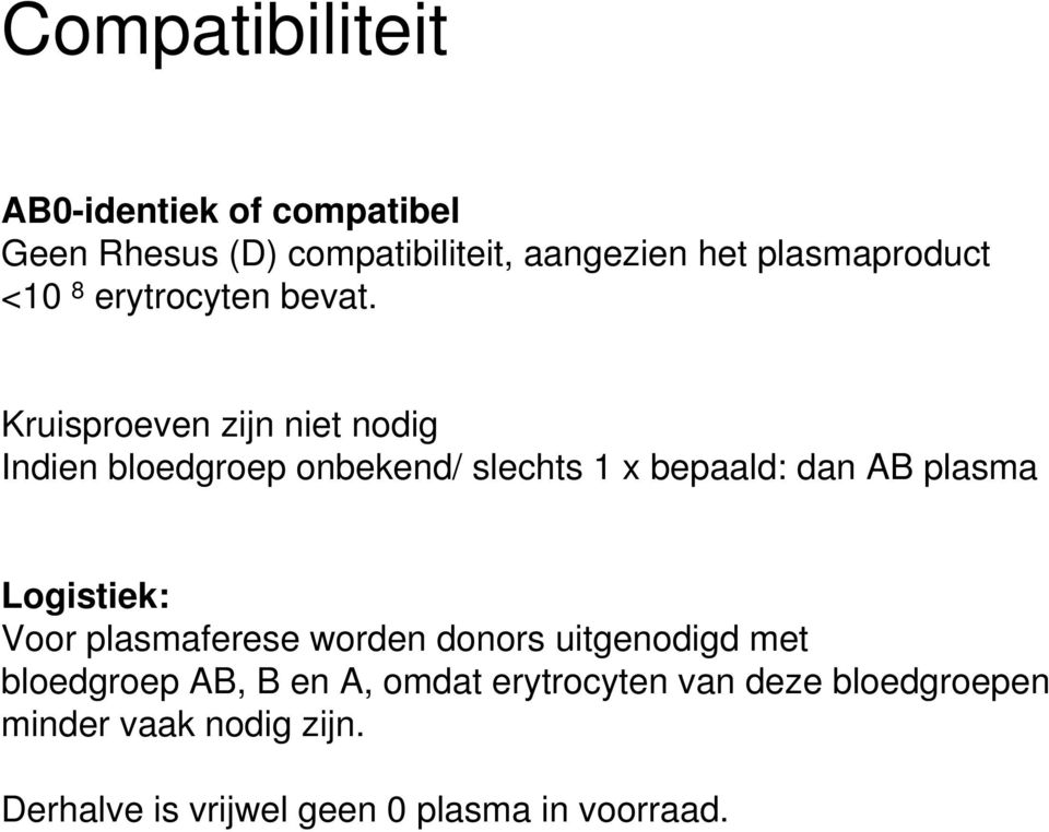 Kruisproeven zijn niet nodig Indien bloedgroep onbekend/ slechts 1 x bepaald: dan AB plasma Logistiek: