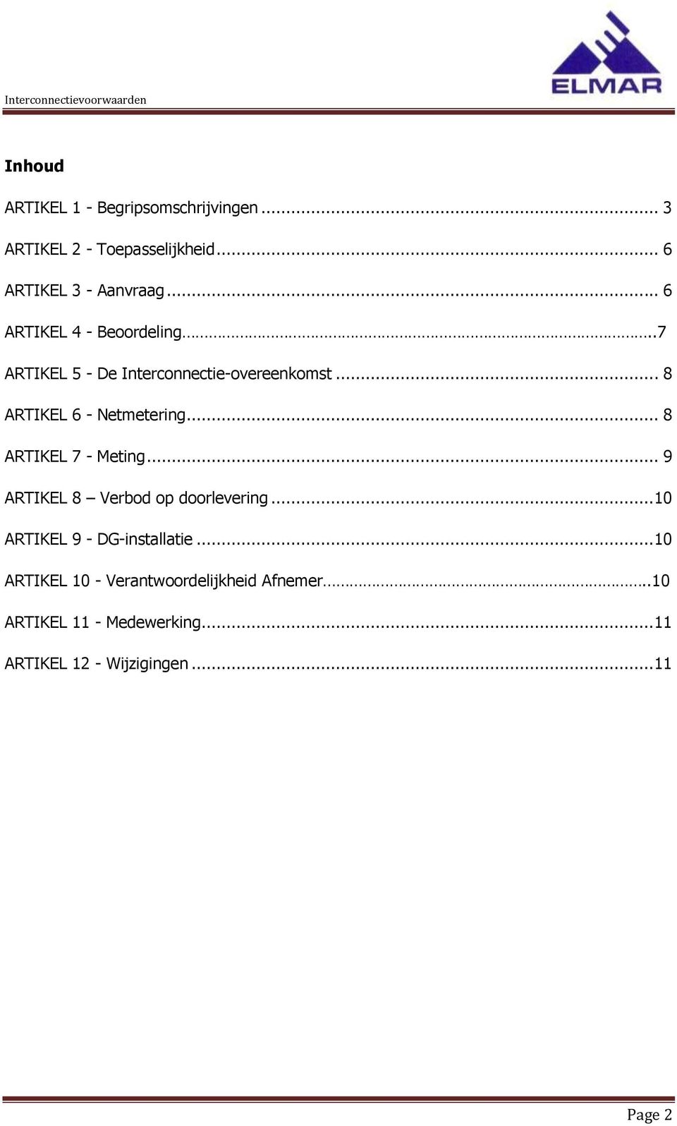 .. 8 ARTIKEL 7 - Meting... 9 ARTIKEL 8 Verbod op doorlevering... 10 ARTIKEL 9 - DG-installatie.