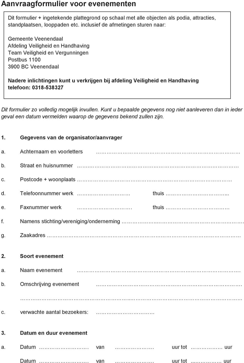 afdeling Veiligheid en Handhaving telefoon: 0318-538327 Dit formulier zo volledig mogelijk invullen.