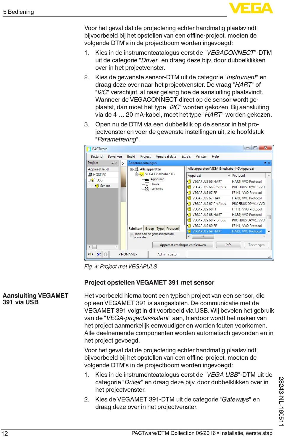 Kies de gewenste sensor-dtm uit de categorie "Instrument" en draag deze over naar het projectvenster. De vraag "HART" of "I2C" verschijnt, al naar gelang hoe de aansluiting plaatsvindt.