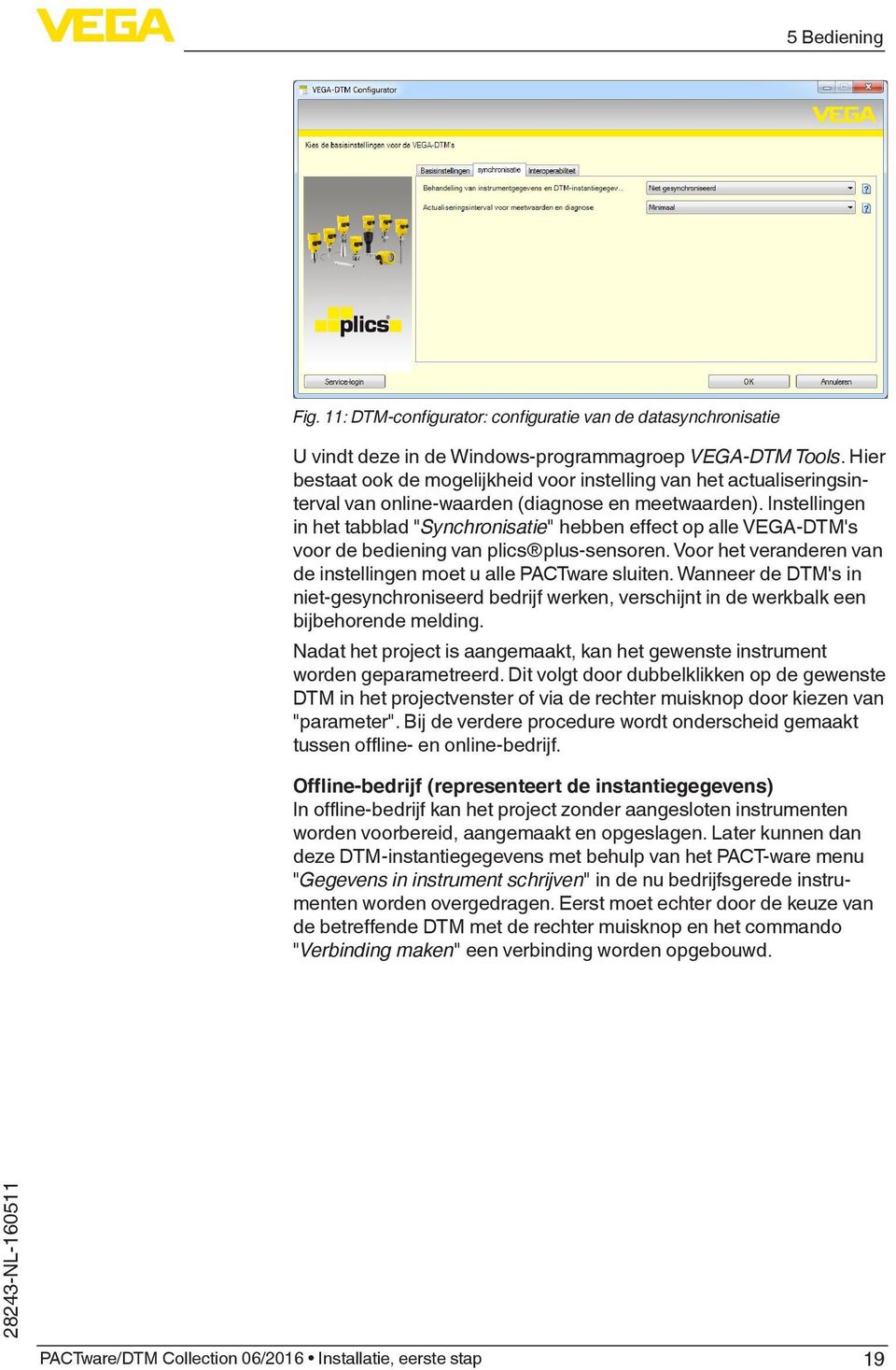 Instellingen in het tabblad "Synchronisatie" hebben effect op alle VEGA-DTM's voor de bediening van plics plus-sensoren. Voor het veranderen van de instellingen moet u alle PACTware sluiten.