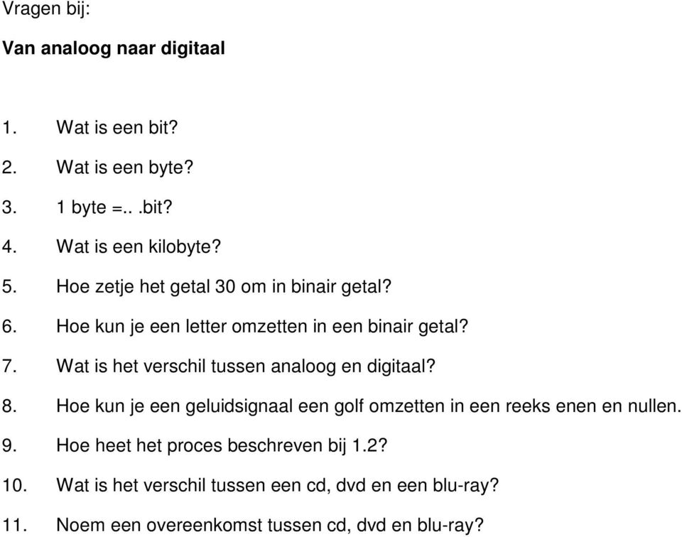 Wat is het verschil tussen analoog en digitaal? 8. Hoe kun je een geluidsignaal een golf omzetten in een reeks enen en nullen.