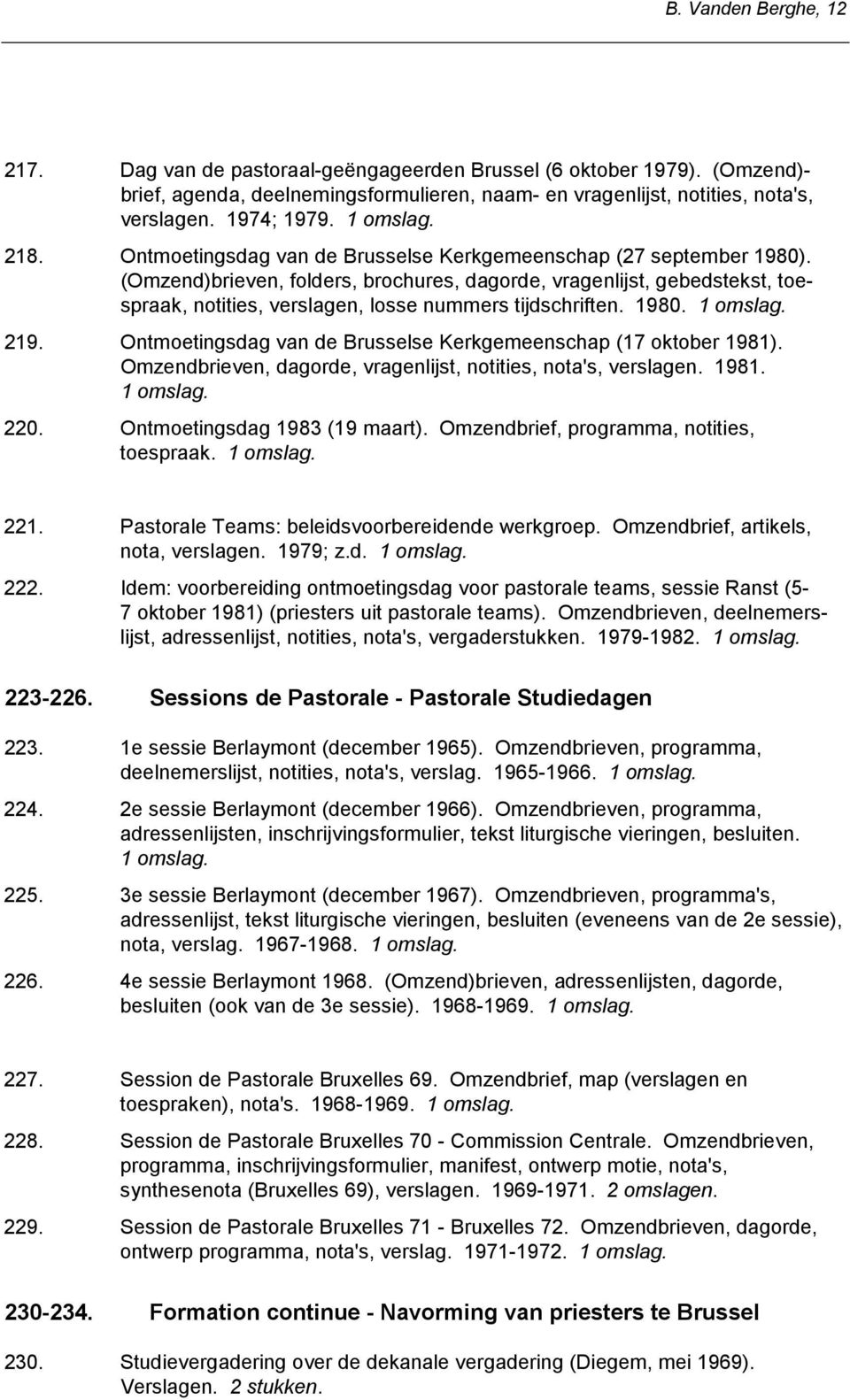 (Omzend)brieven, folders, brochures, dagorde, vragenlijst, gebedstekst, toespraak, notities, verslagen, losse nummers tijdschriften. 1980. 219.