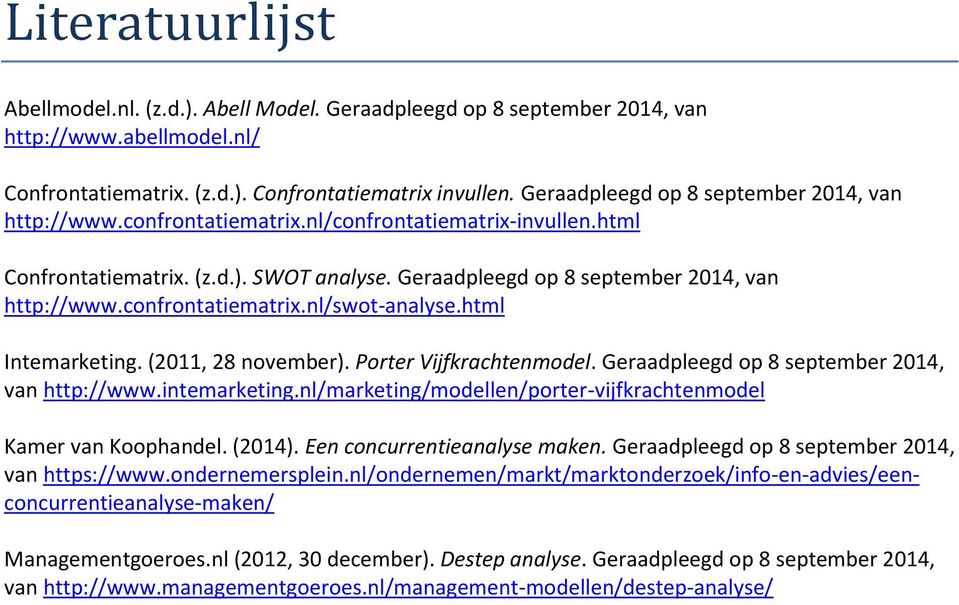 confrontatiematrix.nl/swot-analyse.html Intemarketing. (2011, 28 november). Porter Vijfkrachtenmodel. Geraadpleegd op 8 september 2014, van http://www.intemarketing.