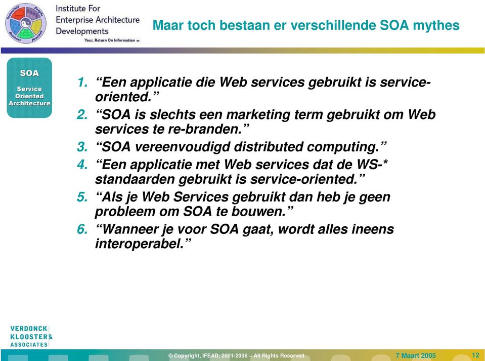 SOA is slechts een marketing term gebruikt om Web services te re-branden. 3. SOA vereenvoudigd distributed computing. 4.