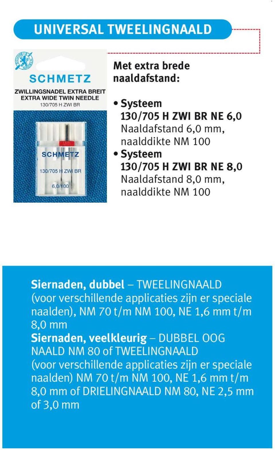 er speciale naalden), NM 70 t/m NM 100, NE 1,6 mm t/m 8,0 mm Siernaden, veelkleurig DUBBEL OOG NAALD NM 80 of TWEELINGNAALD (voor