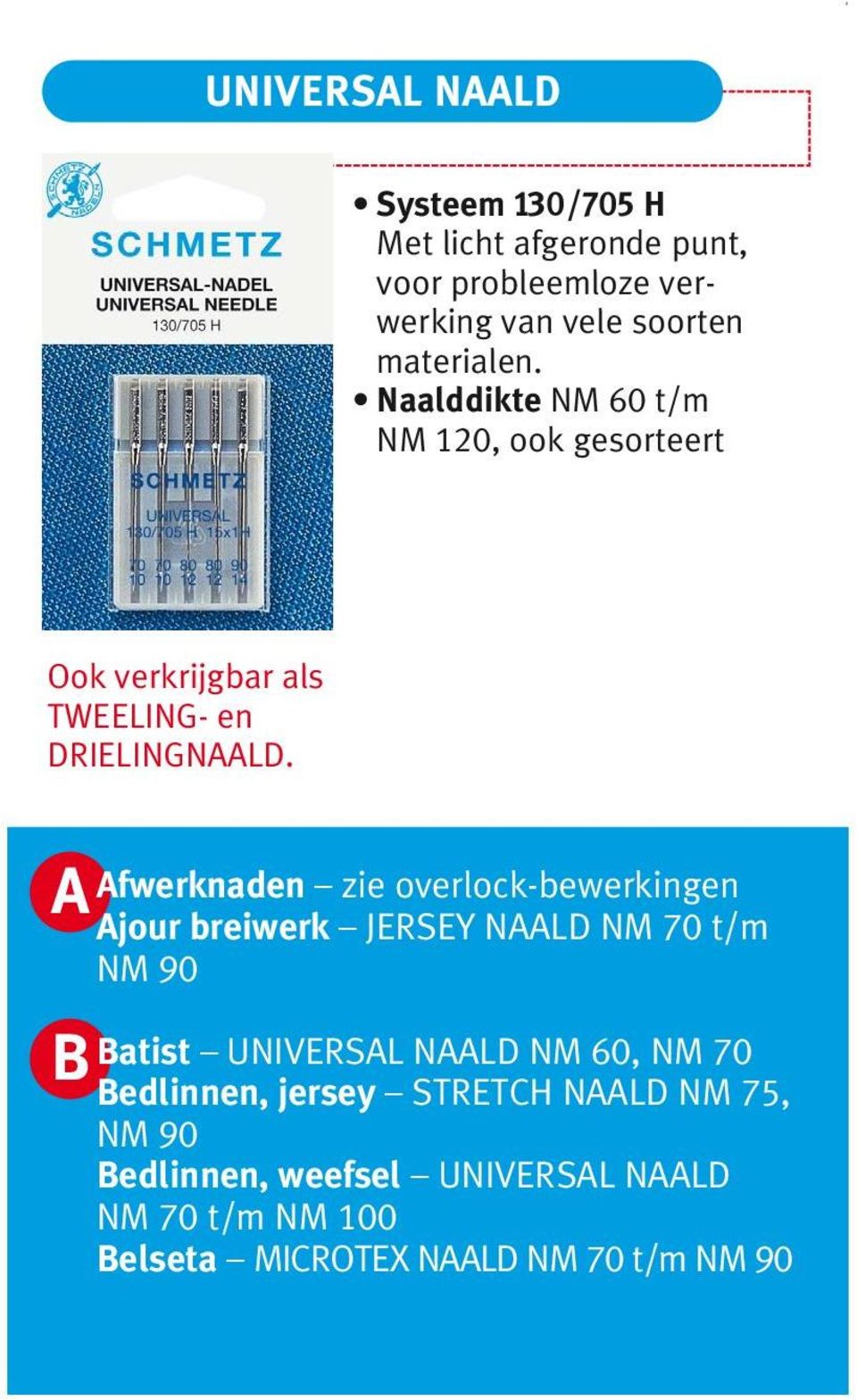 A B Afwerknaden zie overlock-bewerkingen Ajour breiwerk JERSEY NAALD NM 70 t/m NM 90 Batist UNIVERSAL NAALD NM 60,