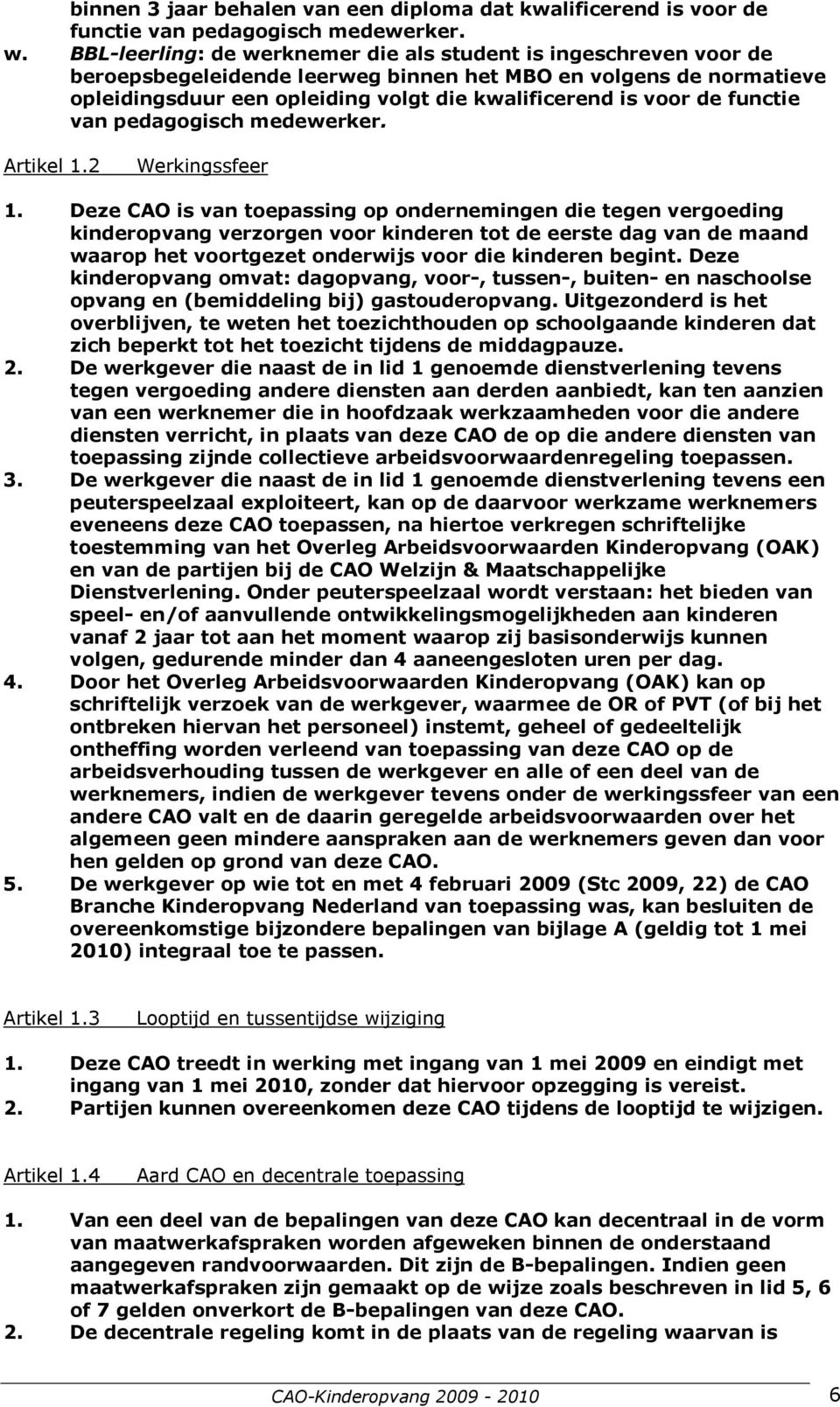 functie van pedagogisch medewerker. Artikel 1.2 Werkingssfeer 1.