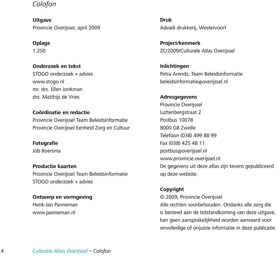 Beleidsinformatie STOGO onderzoek + advies Ontwerp en vormgeving Henk-Jan Panneman www.panneman.