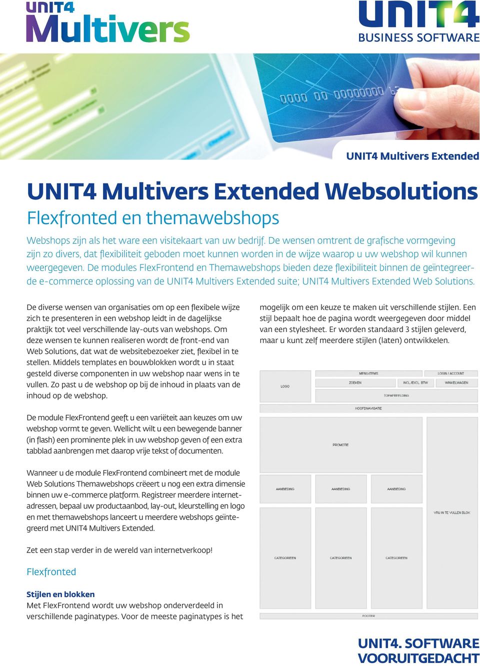 De modules FlexFrontend en Themawebshops bieden deze flexibiliteit binnen de geïntegreerde e-commerce oplossing van de UNIT4 Multivers Extended suite; UNIT4 Multivers Extended Web Solutions.