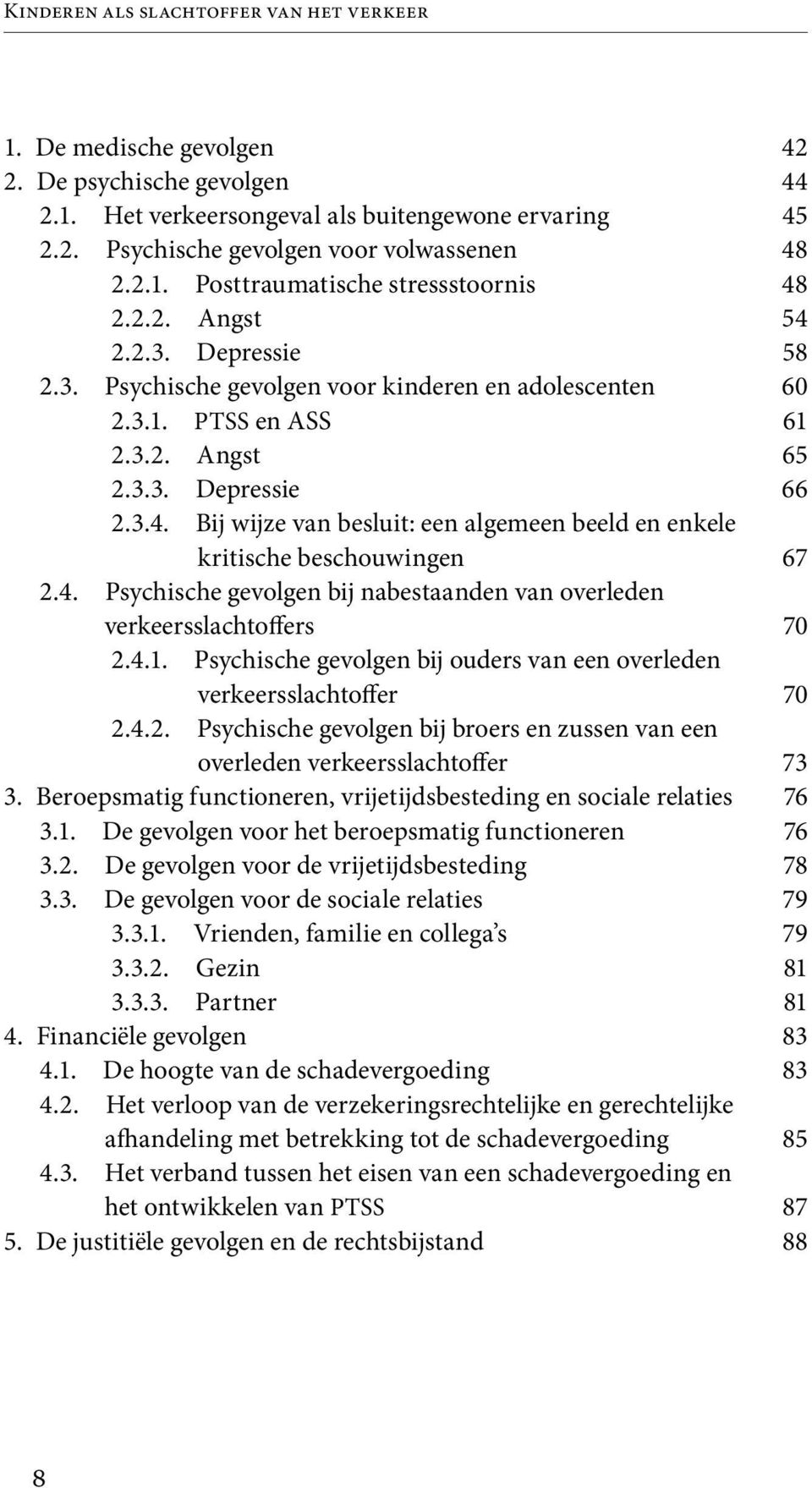 Bij wijze van besluit: een algemeen beeld en enkele kritische beschouwingen 2.4. Psychische gevolgen bij nabestaanden van overleden verkeersslachtoffers 2.4.1.