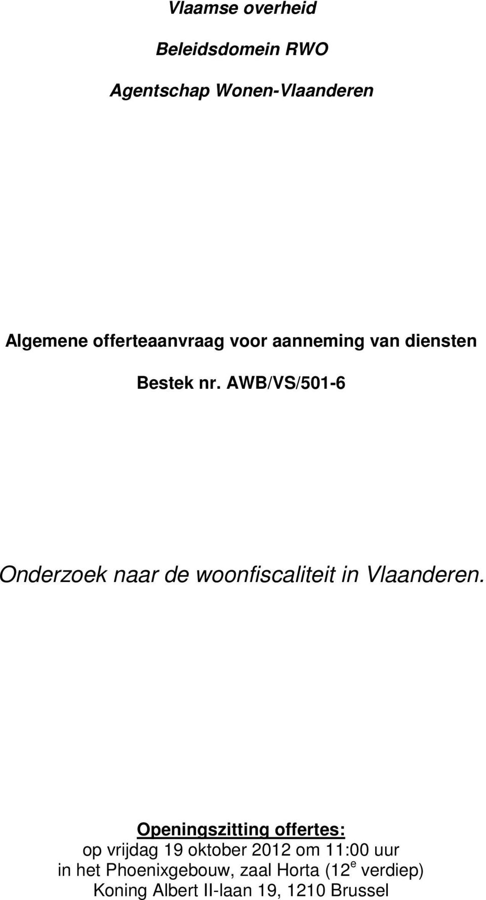 AWB/VS/501-6 Onderzoek naar de woonfiscaliteit in Vlaanderen.