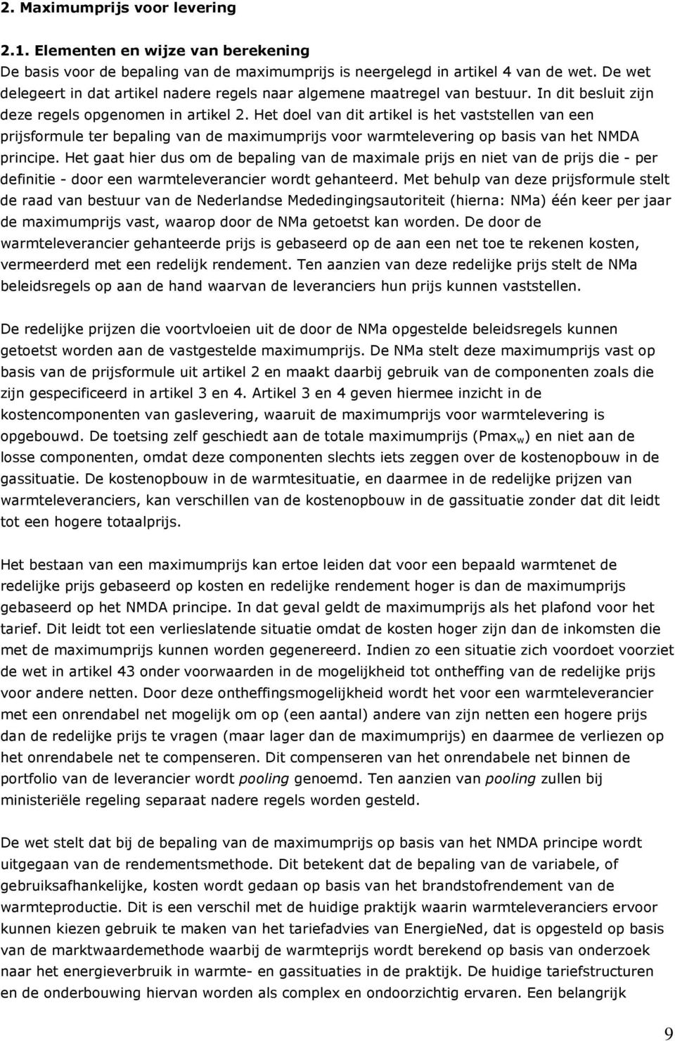 Het doel van dit artikel is het vaststellen van een prijsformule ter bepaling van de maximumprijs voor warmtelevering op basis van het NMDA principe.