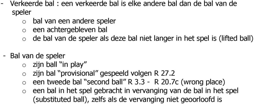 zijn ball in play o zijn bal provisional gespeeld volgen R 27.2 o een tweede bal second ball R 3.3 - R 20.