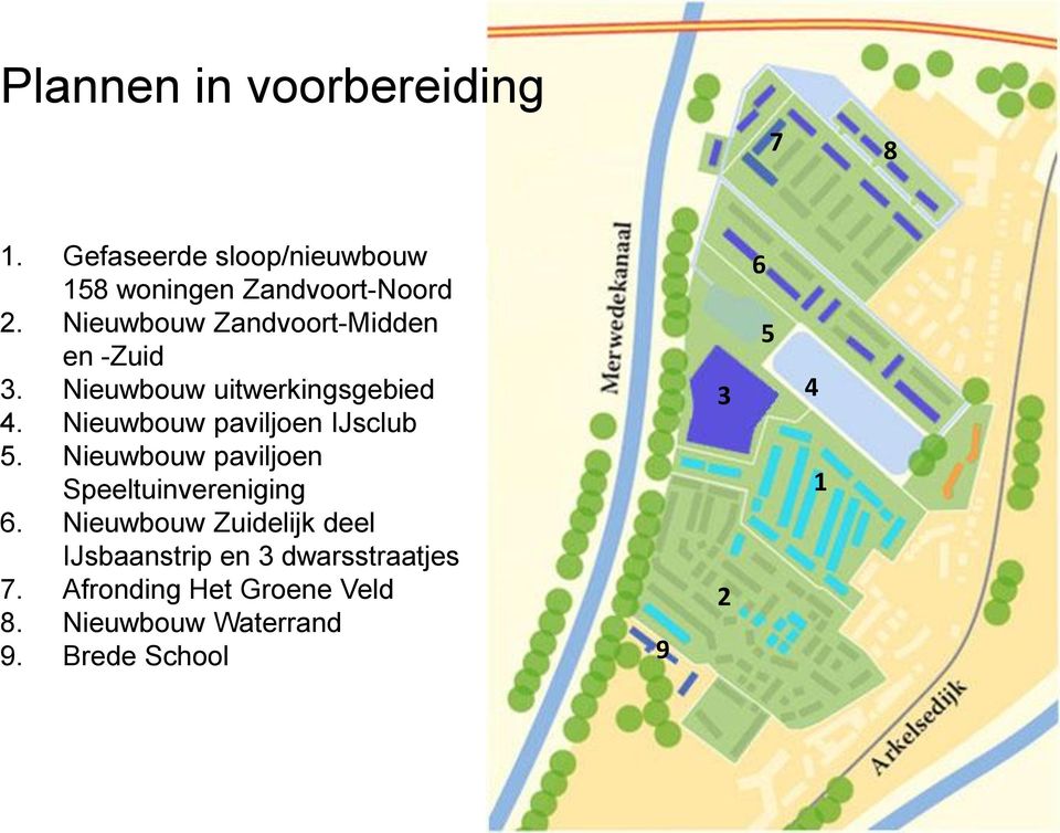 Nieuwbouw paviljoen IJsclub 5. Nieuwbouw paviljoen Speeltuinvereniging 6.