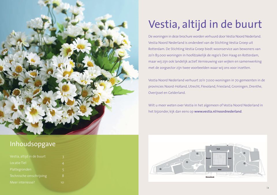 Vernieuwing van wijken en samenwerking met de zorgsector zijn twee voorbeelden waar wij ons voor inzetten. Vestia Noord Nederland verhuurt zo n 7.