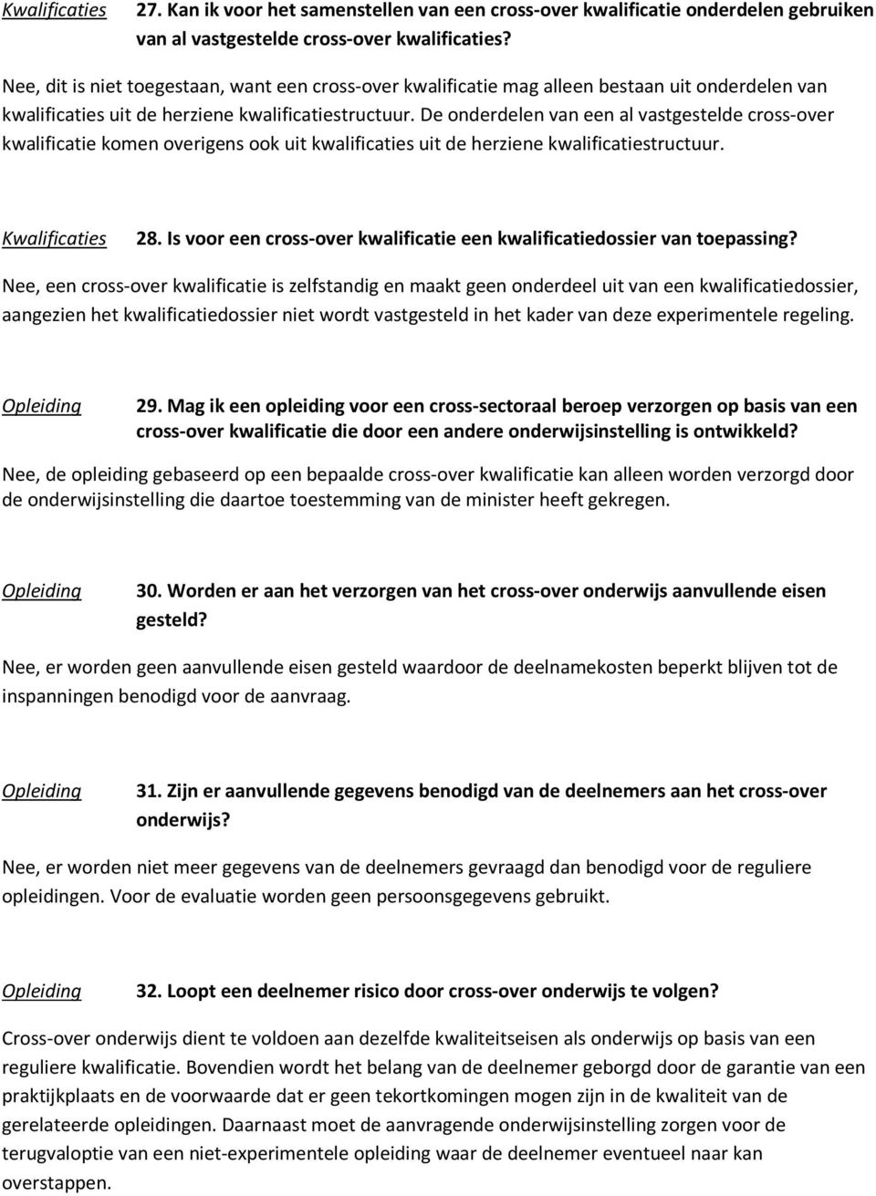 De onderdelen van een al vastgestelde cross-over kwalificatie komen overigens ook uit kwalificaties uit de herziene kwalificatiestructuur. Kwalificaties 28.