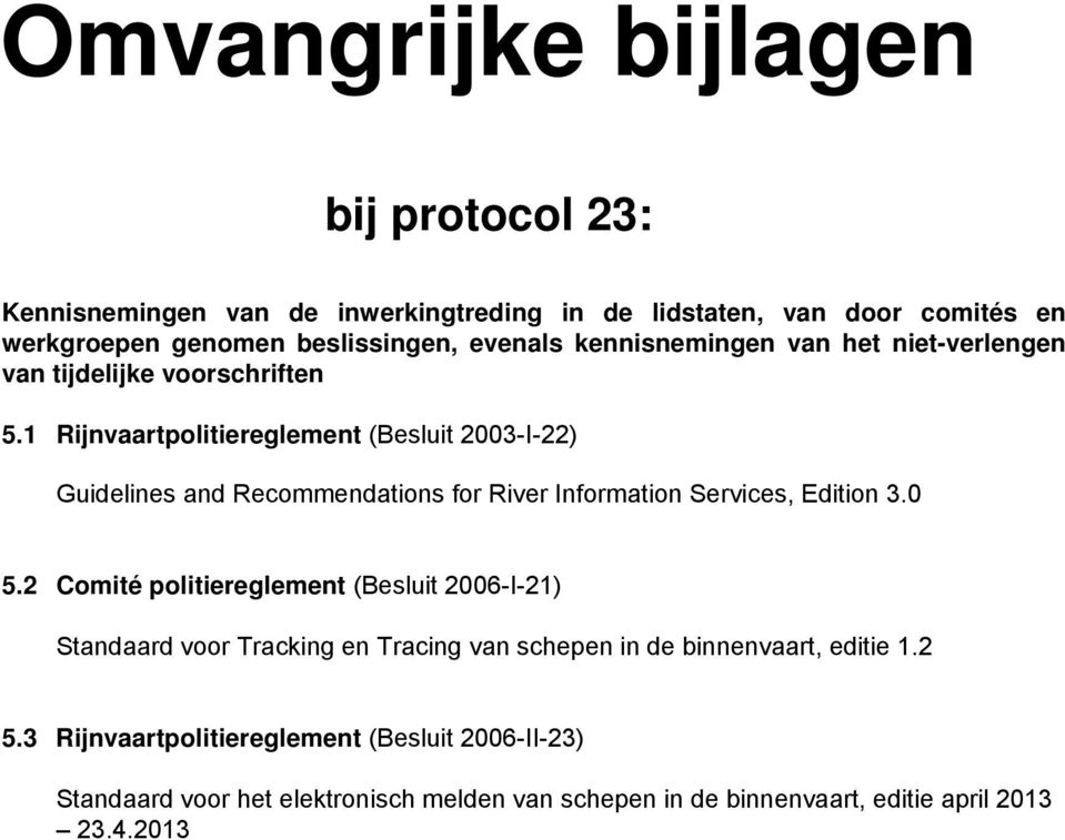 1 Rijnvaartpolitiereglement (Besluit 2003-I-22) Guidelines and Recommendations for River Information Services, Edition 3.0 5.