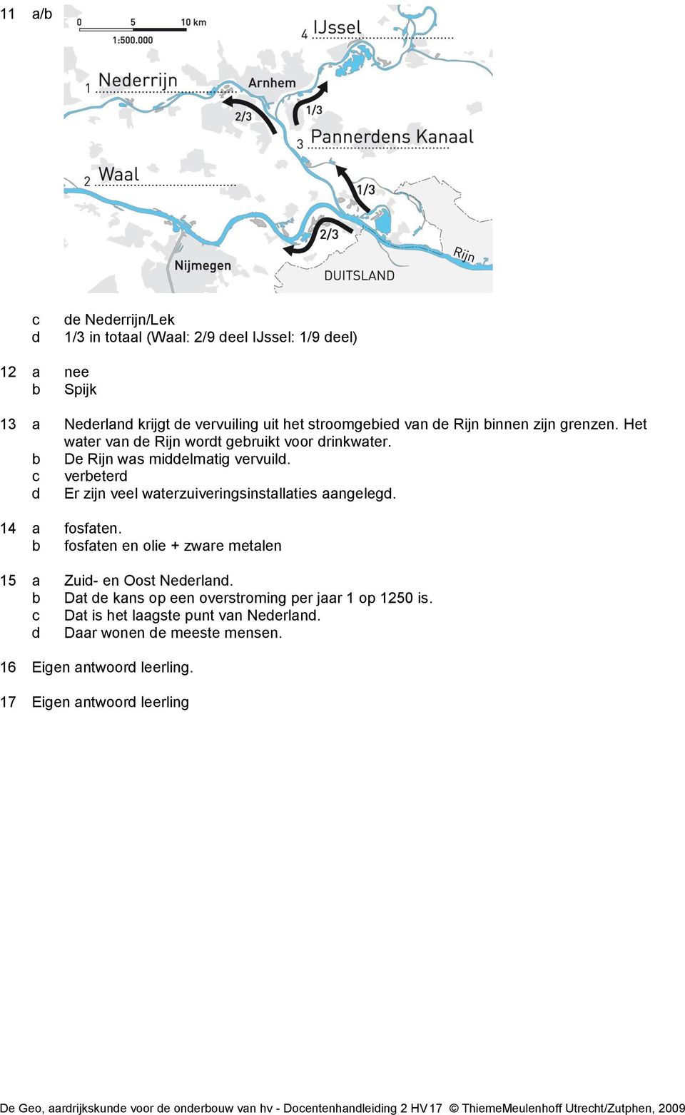 b fosfaten en olie + zware metalen 15 a Zuid- en Oost Nederland. b Dat de kans op een overstroming per jaar 1 op 1250 is. c Dat is het laagste punt van Nederland.
