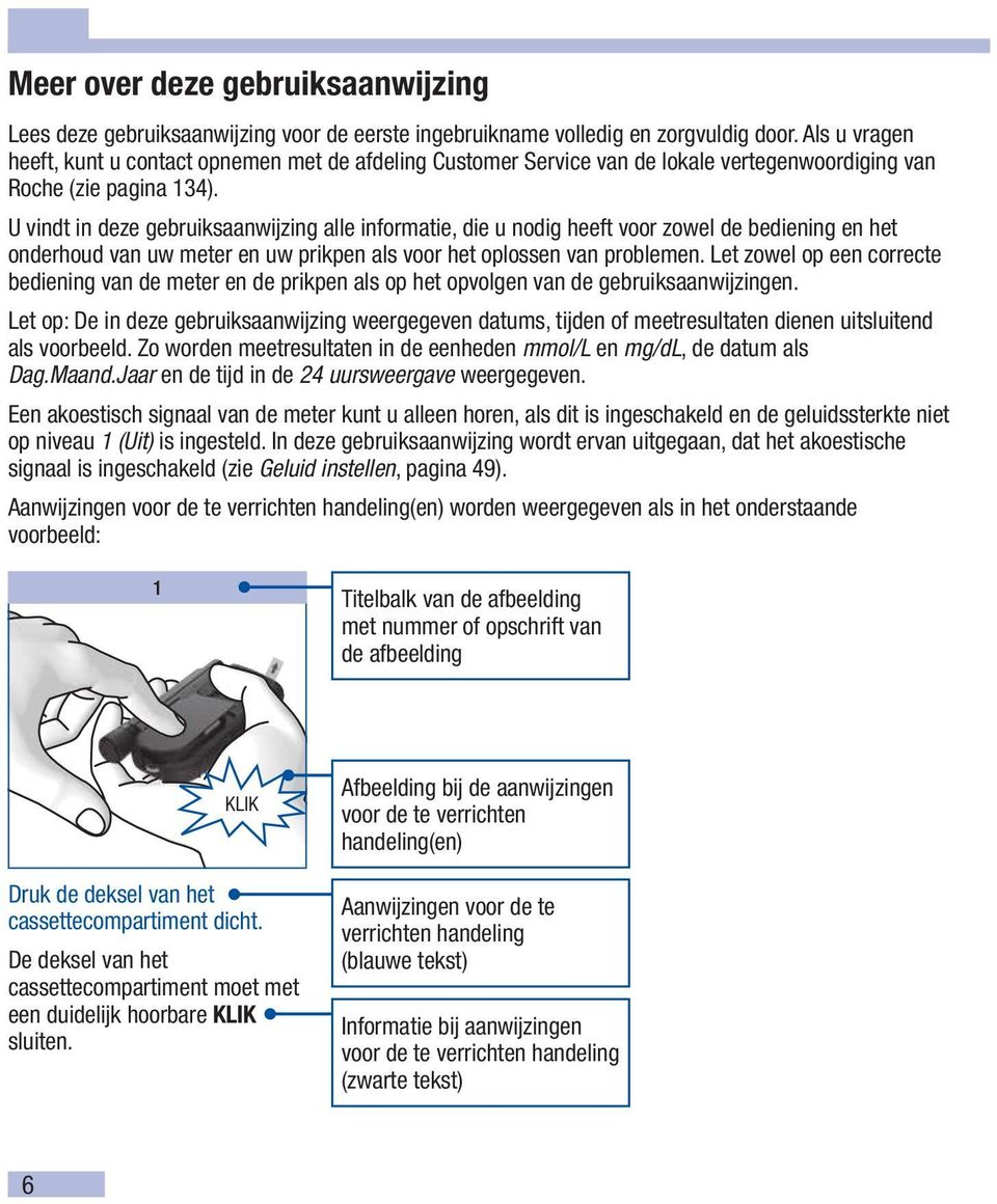 U vindt in deze gebruiksaanwijzing alle informatie, die u nodig heeft voor zowel de bediening en het onderhoud van uw meter en uw prikpen als voor het oplossen van problemen.