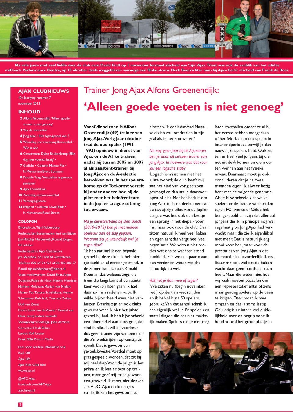 AJAX CLUBNIEUWS 10 Jaargang nummr 7 novmbr 2013 INHOUD 2 Alfons Gronndijk: Alln god votn is nit gnog 3 Van d voorzittr 4 Jong Ajax Ht Ajax-gvol van.