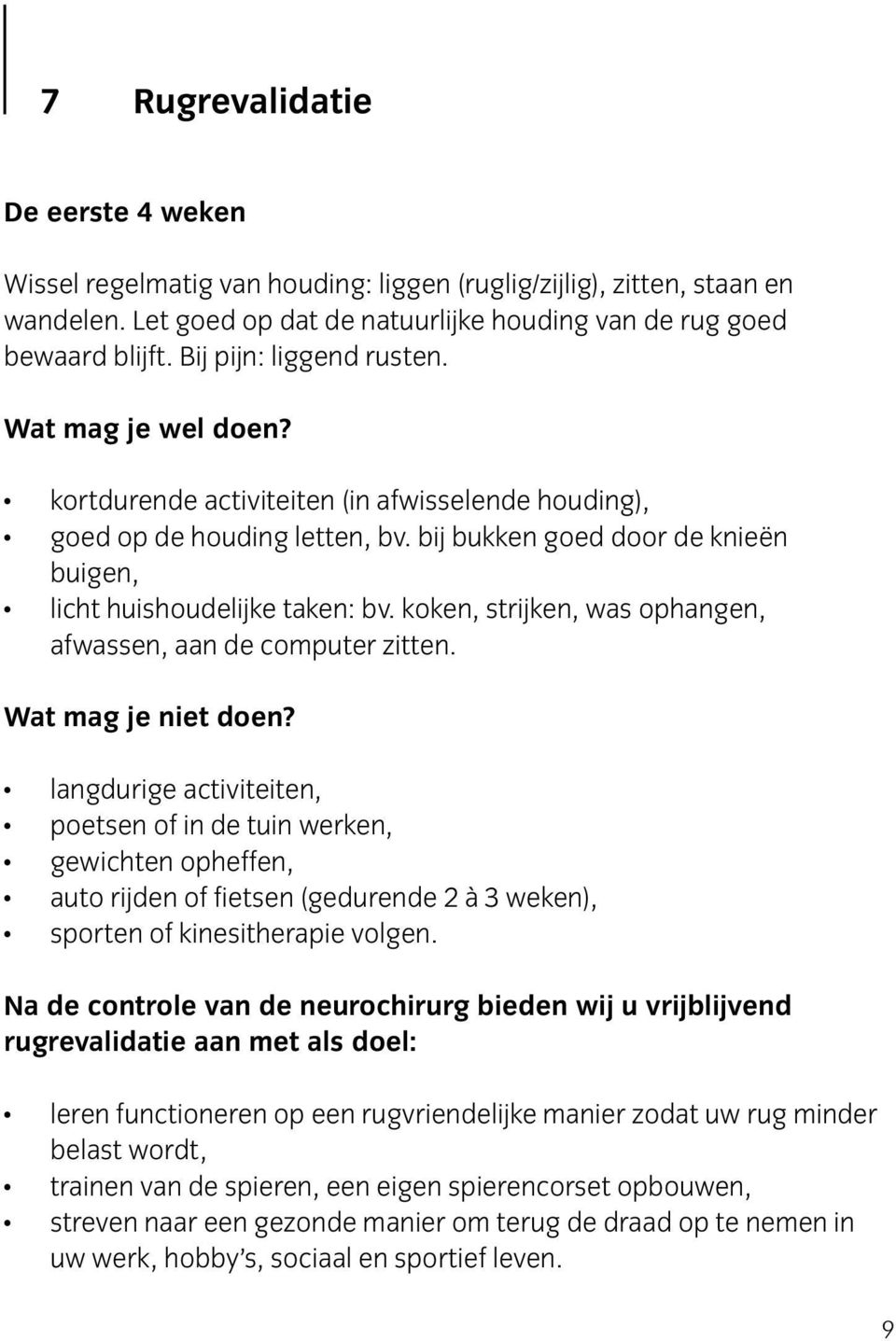 koken, strijken, was ophangen, afwassen, aan de computer zitten. Wat mag je niet doen?