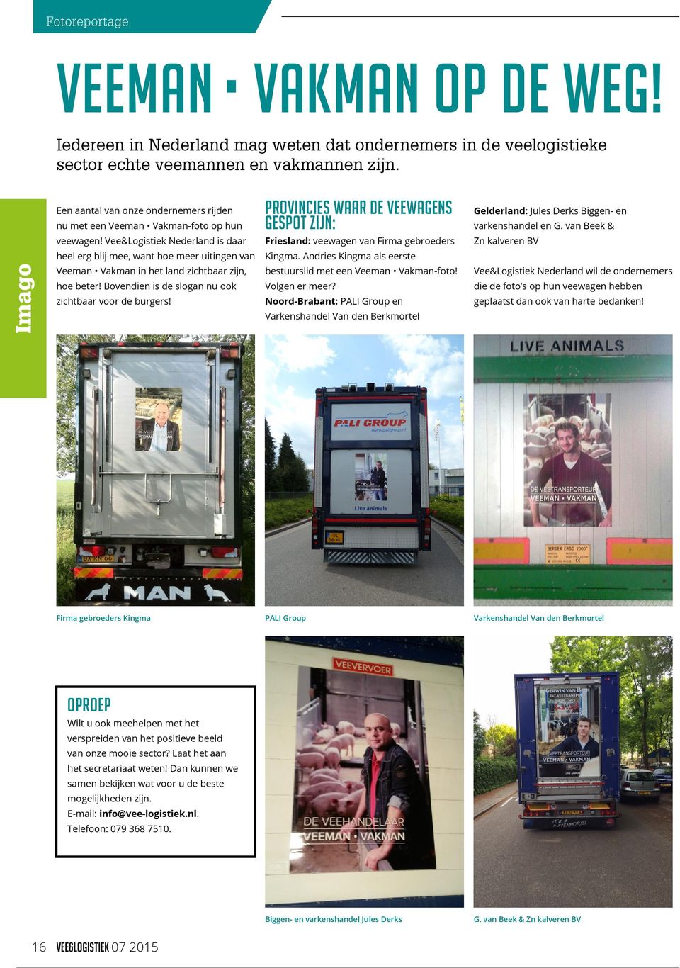 Vee&Logistiek Nederland is daar heel erg blij mee, want hoe meer uitingen van Veeman Vakman in het land zichtbaar zijn, hoe beter! Bovendien is de slogan nu ook zichtbaar voor de burgers!