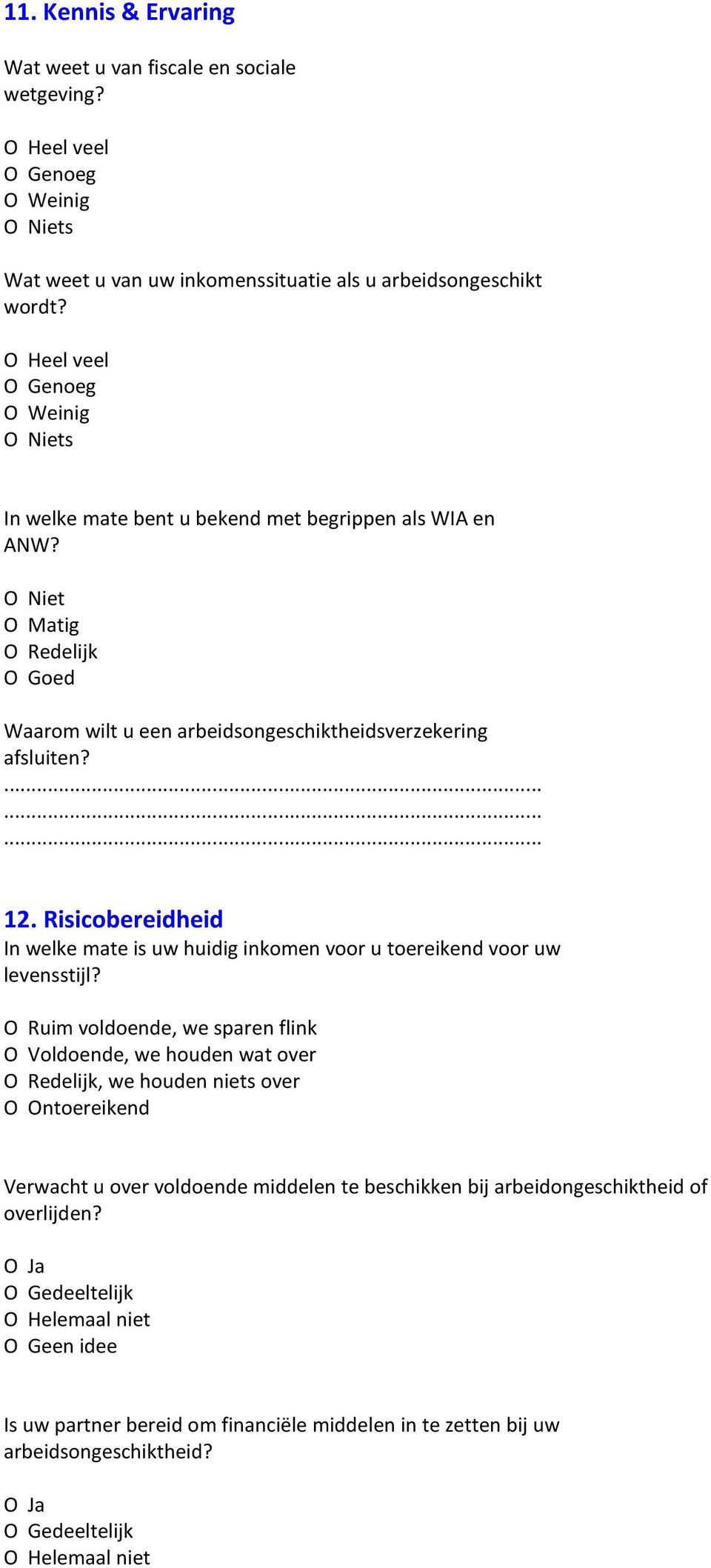 Risicobereidheid In welke mate is uw huidig inkomen voor u toereikend voor uw levensstijl?