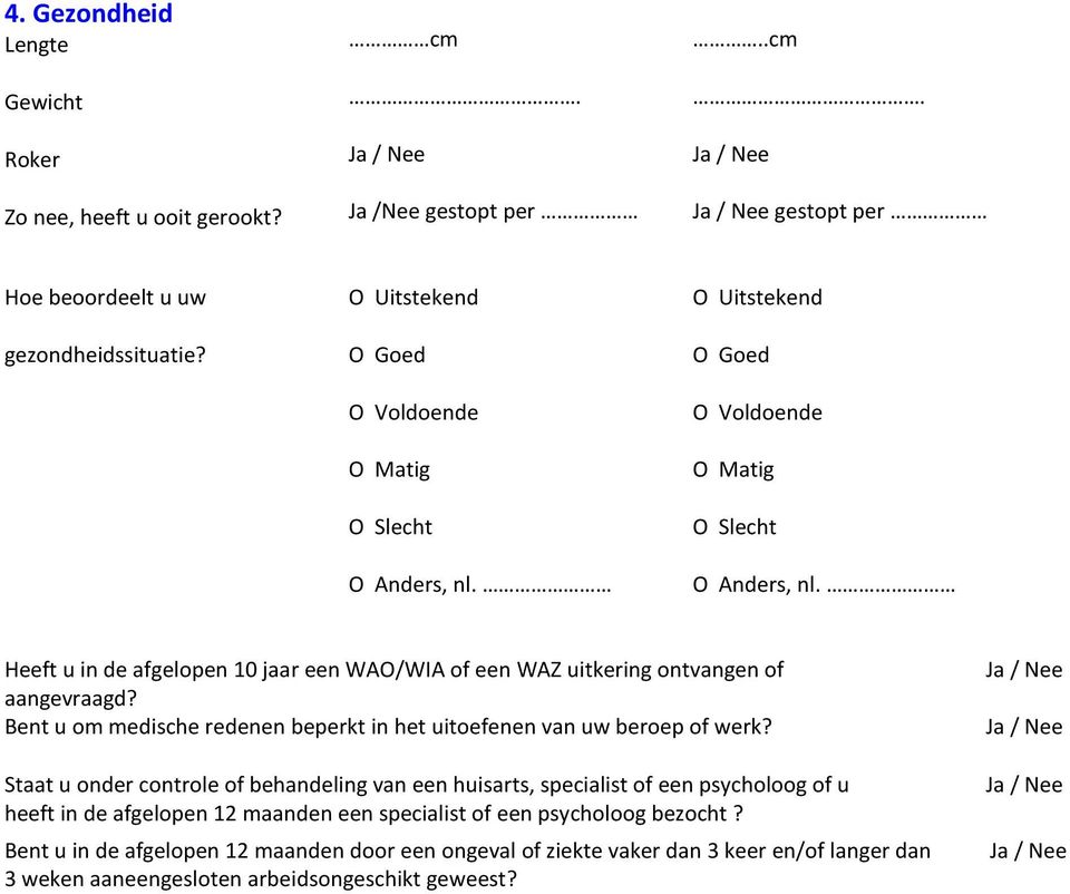 Heeft u in de afgelopen 10 jaar een WAO/WIA of een WAZ uitkering ontvangen of aangevraagd? Bent u om medische redenen beperkt in het uitoefenen van uw beroep of werk?