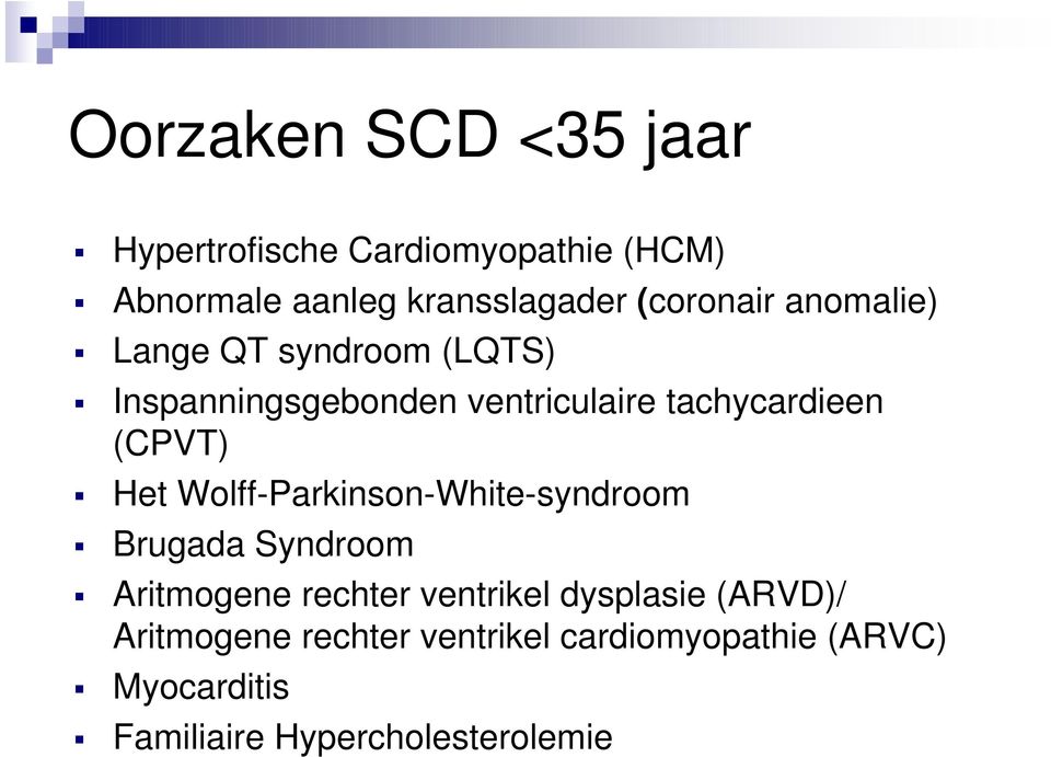 (CPVT) Het Wolff-Parkinson-White-syndroom Brugada Syndroom Aritmogene rechter ventrikel