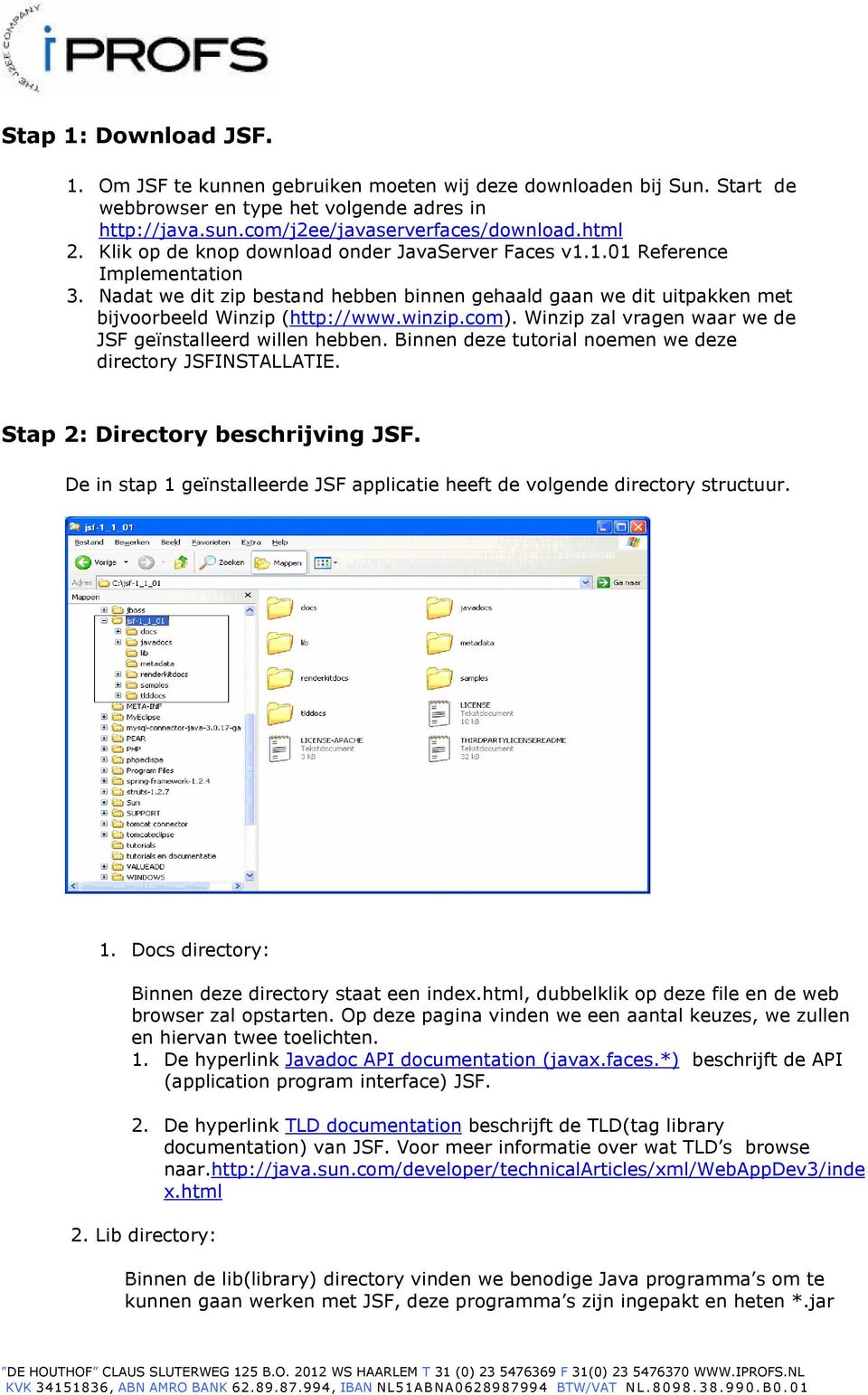 com). Winzip zal vragen waar we de JSF geïnstalleerd willen hebben. Binnen deze tutorial noemen we deze directory JSFINSTALLATIE. Stap 2: Directory beschrijving JSF.