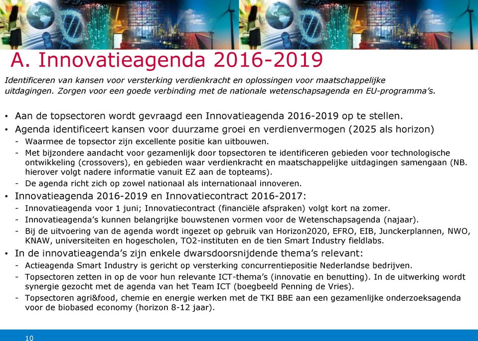 Agenda identificeert kansen voor duurzame groei en verdienvermogen (2025 als horizon) - Waarmee de topsector zijn excellente positie kan uitbouwen.