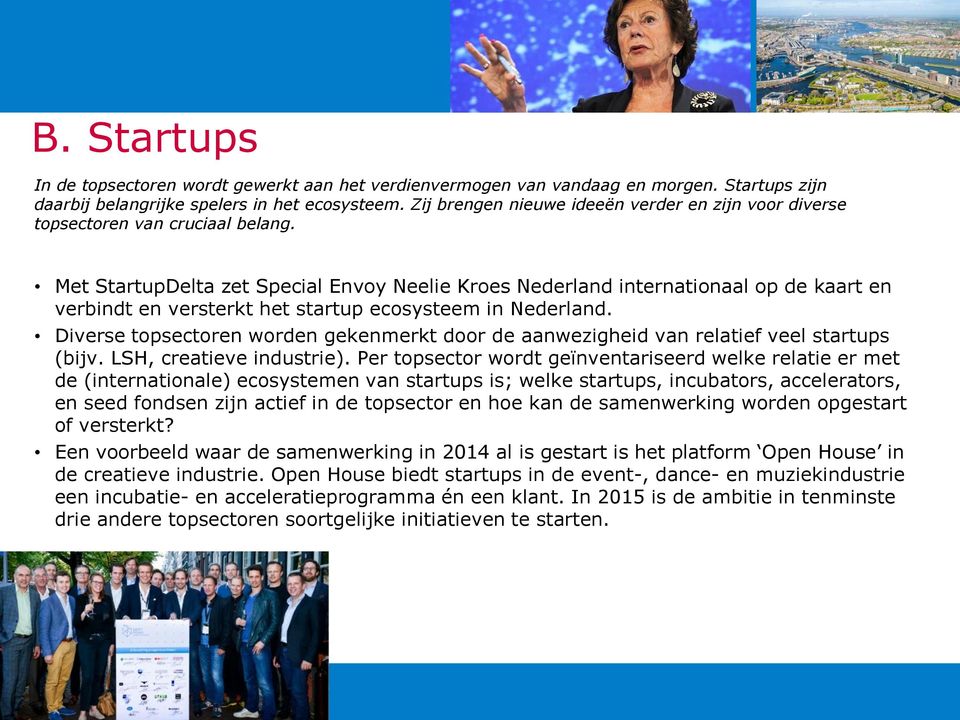 Met StartupDelta zet Special Envoy Neelie Kroes Nederland internationaal op de kaart en verbindt en versterkt het startup ecosysteem in Nederland.