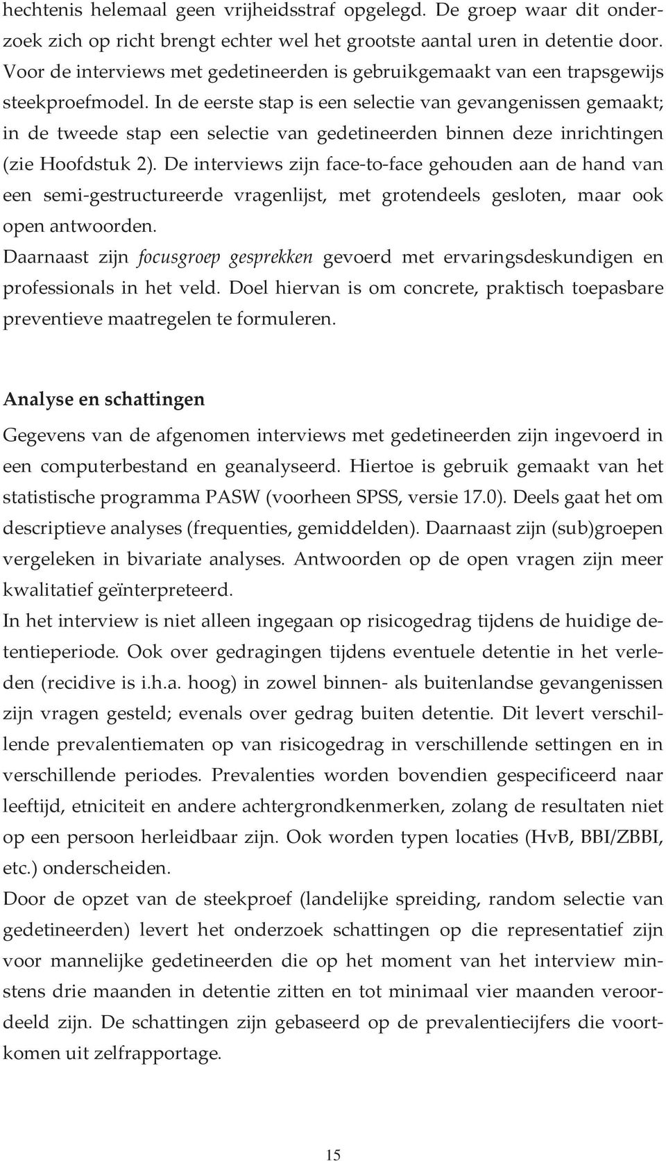 indeeerstestapiseenselectievangevangenissengemaakt; in de tweede stap een selectie van gedetineerden binnen deze inrichtingen (ziehoofdstuk2).