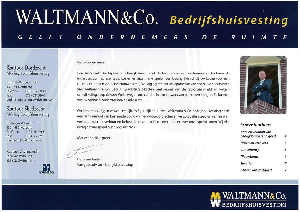 bedrijfshuisvesting@waltmann.com Kantoor Sliedrecht Afdeling Bedrijfshuisvesting Dr. Langeveldplein 22 3361 HE Sliedrecht Telefoon: 0184-647766 Fax: 0184-647750 sliedrecht@waltmann.