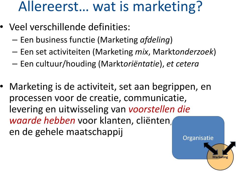(Marketing mix, Marktonderzoek) Een cultuur/houding (Marktoriëntatie), et cetera Marketing is de