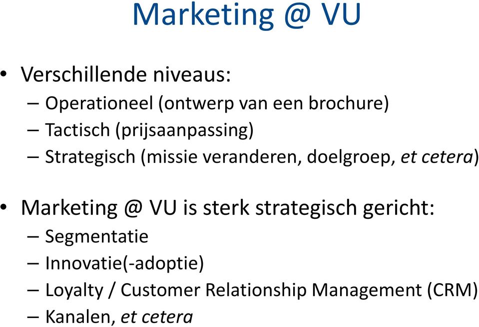 doelgroep, et cetera) Marketing @ VU is sterk strategisch gericht: