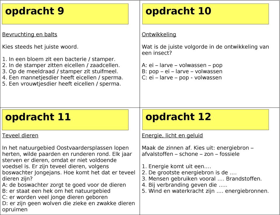 Ontwikkeling Wat is de juiste volgorde in de ontwikkeling van een insect?