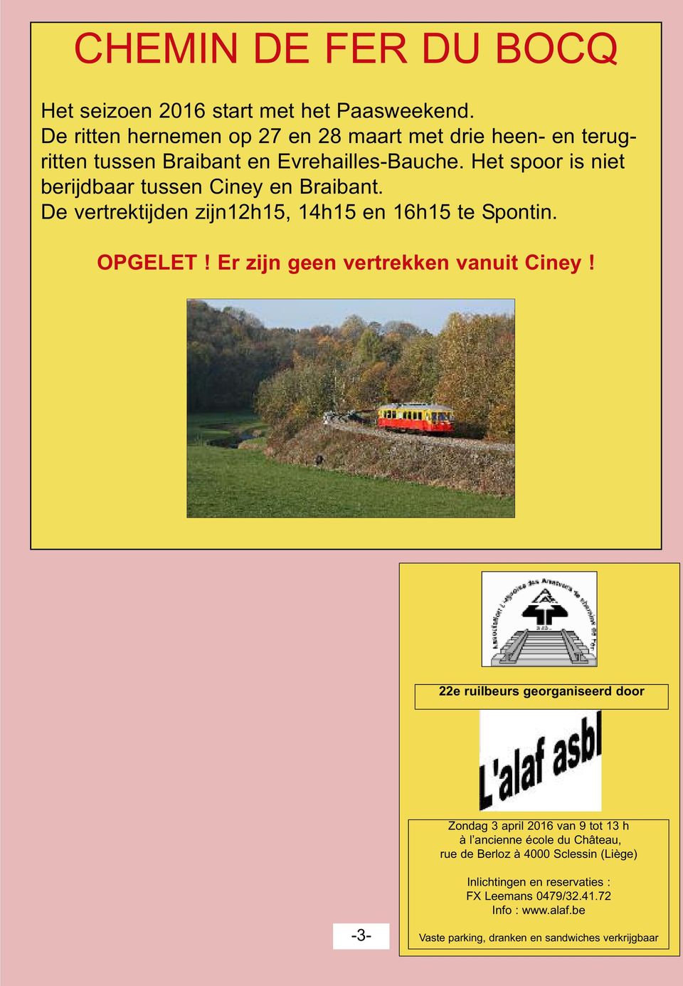 Het spoor is niet berijdbaar tussen Ciney en Braibant. De vertrektijden zijn12h15, 14h15 en 16h15 te Spontin. OPGELET!