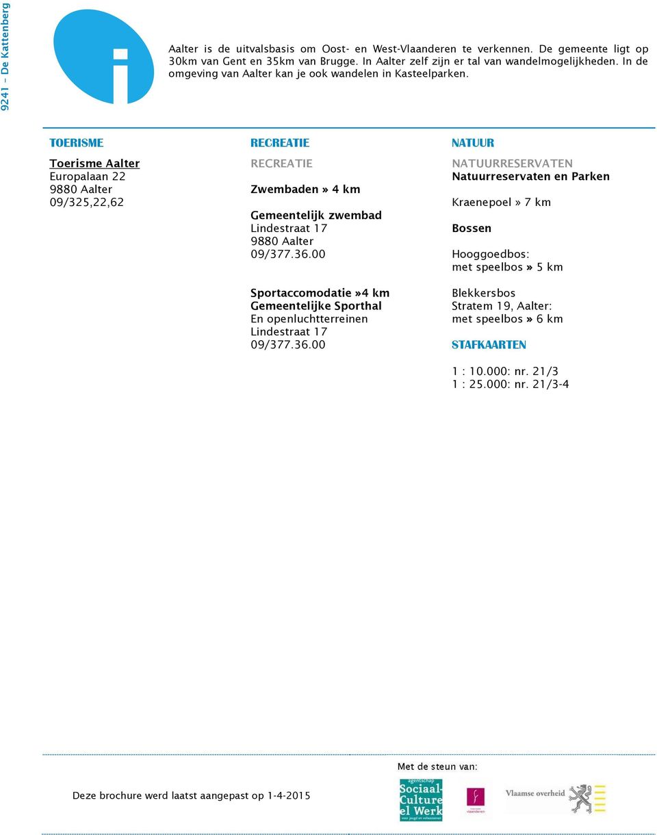 TOERISME RECREATIE NATUUR Toerisme Aalter Europalaan 22 09/325,22,62 RECREATIE Zwembaden» 4 km Gemeentelijk zwembad Lindestraat 17 09/377.36.