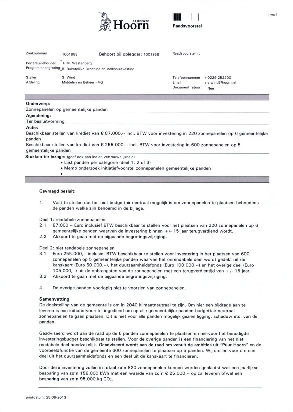 nl Document retour: Nee Onderwerp: Zonnepanelen op gemeentelijke panden Agendering: Ter besluitvorming Actie: Beschikbaar stellen van krediet van 87.000,- incl.