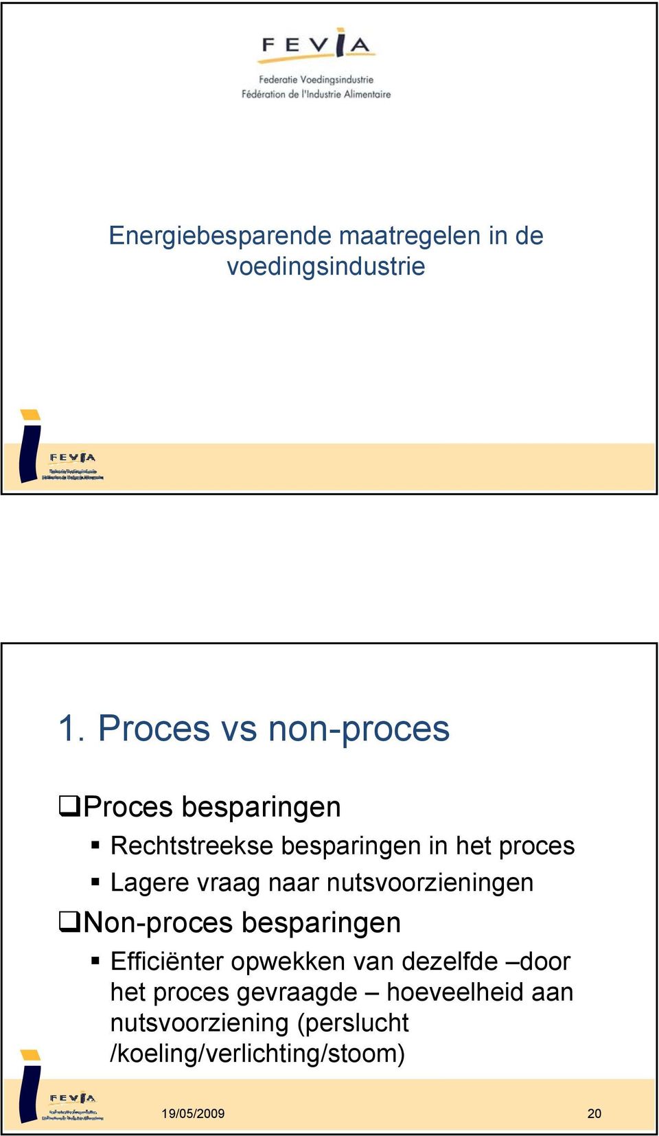 Lagere vraag naar nutsvoorzieningen Non-proces besparingen Efficiënter opwekken van