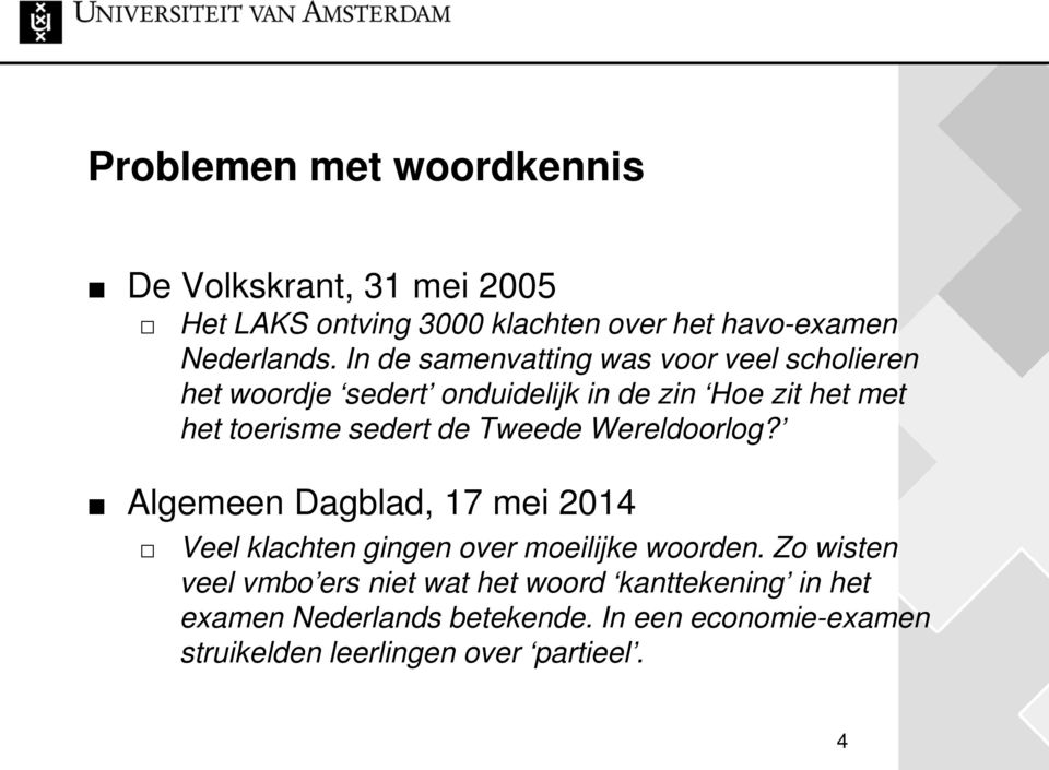 de Tweede Wereldoorlog? Algemeen Dagblad, 17 mei 2014 Veel klachten gingen over moeilijke woorden.