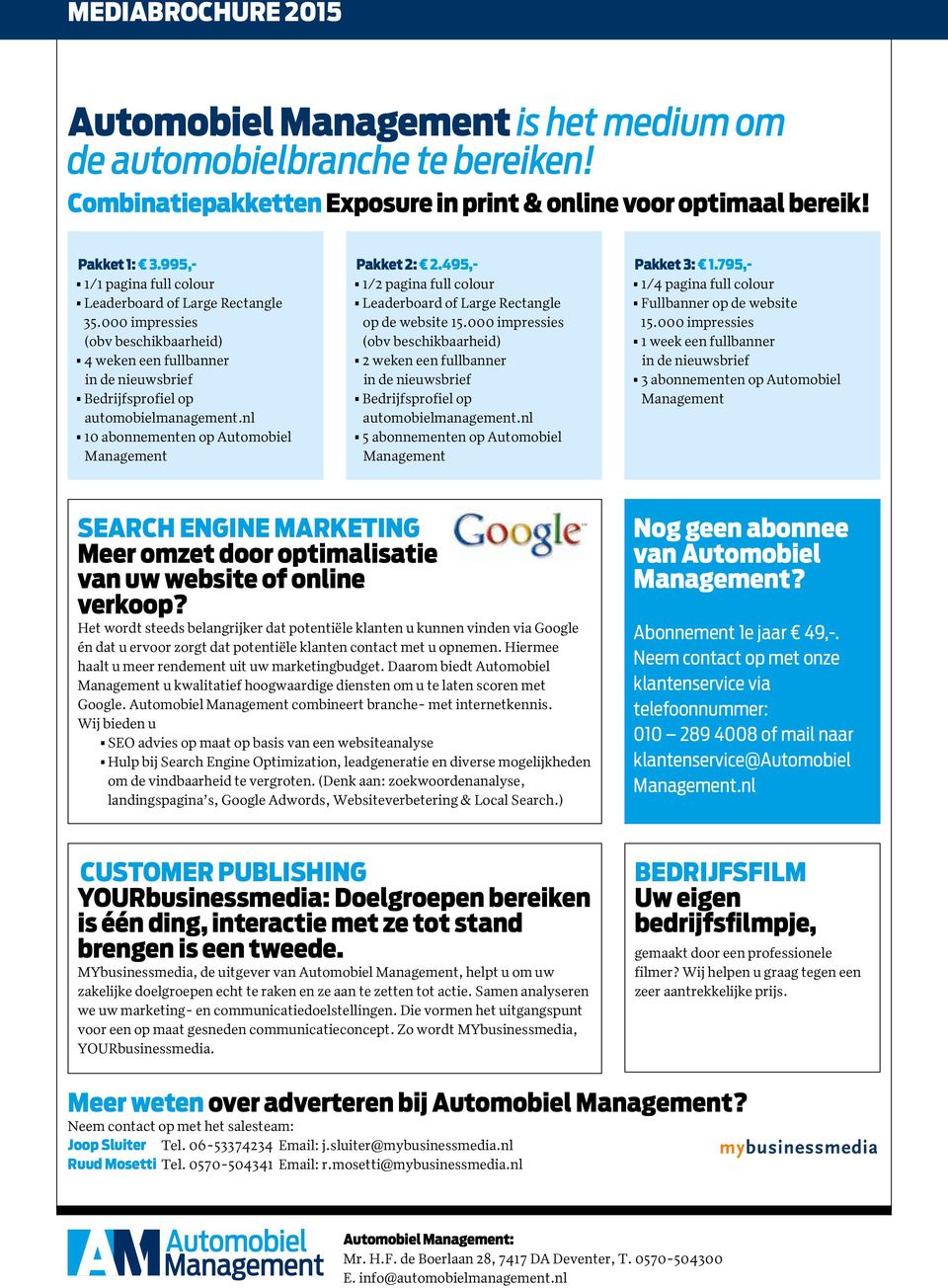 nl 10 abonnementen op Automobiel Management Pakket 2: 2.495,- 1/2 pagina full colour Leaderboard of Large Rectangle op de website 15.