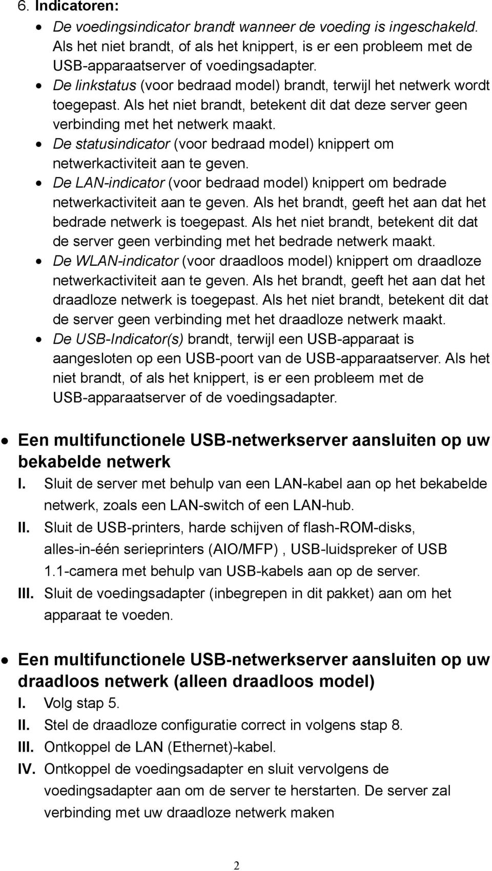 De statusindicator (voor bedraad model) knippert om netwerkactiviteit aan te geven. De LAN-indicator (voor bedraad model) knippert om bedrade netwerkactiviteit aan te geven.