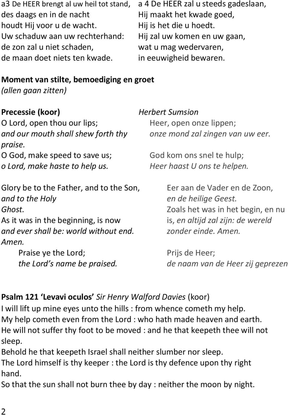 Moment van stilte, bemoediging en groet (allen gaan zitten) Precessie (koor) O Lord, open thou our lips; and our mouth shall shew forth thy praise.