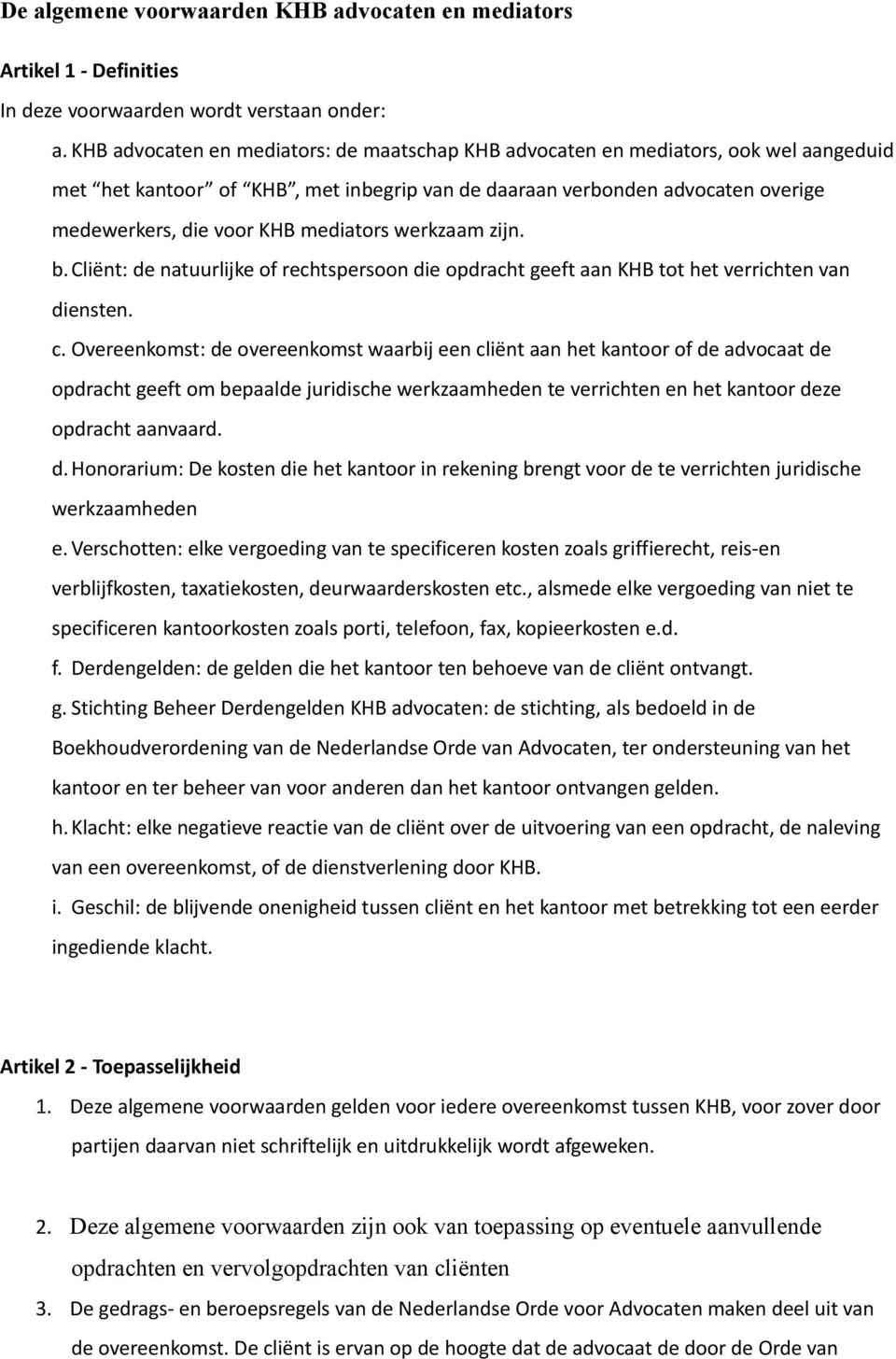 mediators werkzaam zijn. b.cliënt: de natuurlijke of rechtspersoon die opdracht geeft aan KHB tot het verrichten van diensten. c.