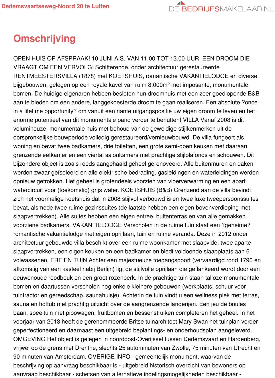 000m² met imposante, monumentale bomen. De huidige eigenaren hebben besloten hun droomhuis met een zeer goedlopende B&B aan te bieden om een andere, langgekoesterde droom te gaan realiseren.